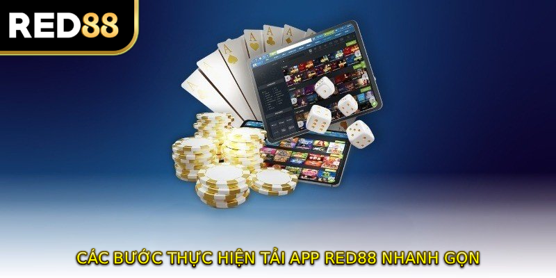 Các bước thực hiện tải app RED88 nhanh gọn cho mọi người