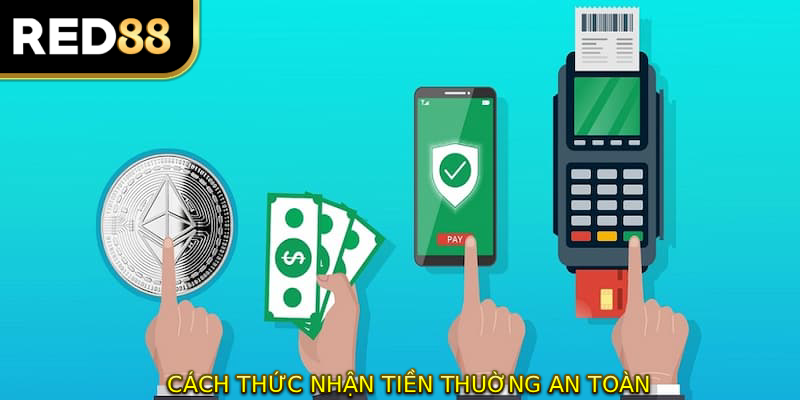 Các cách thức nhận tiền thưởng an toàn