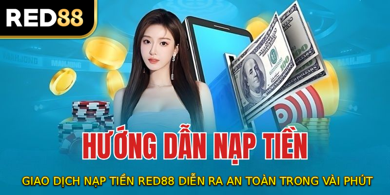 Giao dịch nạp tiền RED88 diễn ra an toàn trong vòng vài phút