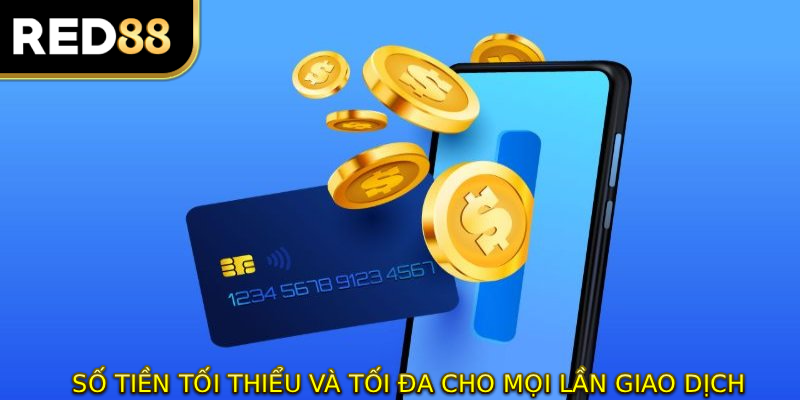 Số tiền tối thiểu và tối đa cho mỗi lần giao dịch