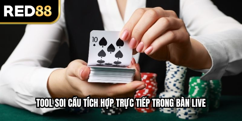 Tool soi cầu tích hợp trực tiếp trong bàn live